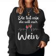 Die Tut Nix Die Will Nur Wein Wine Lover Slogan Sweatshirt Frauen