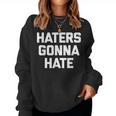 Haters Gonna Hate Divertente Dicendo Sarcastico Novità Women Sweatshirt