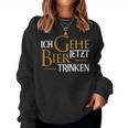 Ich Gehe Jetzt Bier Drinking I Saufen Party Beer S Sweatshirt Frauen