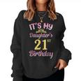 It's My Daughter's 21St Birthday Happy To Me You Dad Mom Her Women Sweatshirt