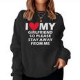 I Love My Girlfriend So Please Stay Away From Me Women Sweatshirt