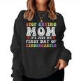 Stop Crying Mom It's Just My First Day Of Kindergarten Cute Women Sweatshirt