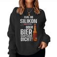 Whether Silicone Or Beer Hauptsache Dicht Fun Craftsman Sweatshirt Frauen