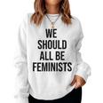 We Should All Be Feminists Empowered Women Women Sweatshirt