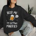 Beer Me I'm Getting Married B-Day Party Divertente Bere Women Sweatshirt Regalos para ella