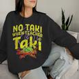 Cinco De Mayo No Taki When Teacher Taki Women Sweatshirt Gifts for Her