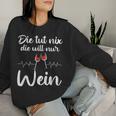 Die Tut Nix Die Will Nur Wein Wine Lover Slogan Sweatshirt Frauen Geschenke für Sie