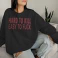 Difficile Da Uccidere Facile Da Scopare Citazione Divertente Mens Women Sweatshirt Regalos para ella