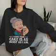 I Hope Your Cake Is As Moist As I Moist Grandma Adult Humor Women Sweatshirt Gifts for Her