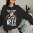 Humour Wer Frauenersteht Kann Auch Holz Schweissen Sweatshirt Frauen Geschenke für Sie