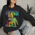 I'm Ready To Crush 1St Grade Dinosaur Back To School Boy Kid Women Sweatshirt Gifts for Her
