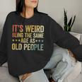 It's Weird Being The Same Age As Old People Women Sweatshirt Regalos para ella