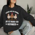 Jetzt Habe Ich Hühner Chicken Chicken Farmer Sweatshirt Frauen Geschenke für Sie