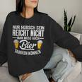 Nur Hübsch Sein Reicht Nicht Man Muss Auch Beer Drink Sweatshirt Frauen Geschenke für Sie