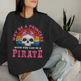Por Qué Ser Una Princesa Cuando Puedes Ser Una Pirata Sudadera Mujer Regalos para ella