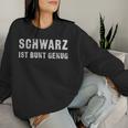 Schwarz Ist Bunt Genug Sarcastic Sweatshirt Frauen Geschenke für Sie