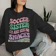 Soccer Sister I'm Just Here For The Snacks Groovy Women Sweatshirt Gifts for Her