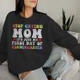 Stop Crying Mom It's Just My First Day Of Kindergarten Cute Women Sweatshirt Gifts for Her