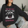 Women's Die Tut Nix Die Will Nur Wander Mountaineering Slogan Sweatshirt Frauen Geschenke für Sie