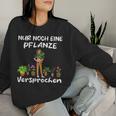 Women's Garden Gardener Chef Florist Nur Noch Eine Plant Sweatshirt Frauen Geschenke für Sie