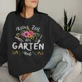 Women's Keine Zeit Der Garten Keine Zeit Der Garten Rufung S Sweatshirt Frauen Geschenke für Sie