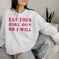 Eat Your Girl Out Or I Will Lesbian Gay Pride Bi Pride Queer Women Sweatshirt Gifts for Her