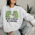 Be Not A Tea-Rex Be A Beer-Rex Beer Dinosaur Beer Rex Sweatshirt Frauen Geschenke für Sie