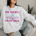 Women's Mir Reicht's Ich Geh Singing Singer Choir Musicocal S Sweatshirt Frauen Geschenke für Sie