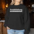 Anstaltsleitnße Anstaltsleitung Bad Sayings Job Work Fun Women's Sweatshirt Frauen Lustige Geschenke