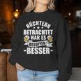 Beer Saufen Party Sober Bieget War Es Besoffen Better S Sweatshirt Frauen Lustige Geschenke