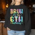 Bruh It's My 6Th Birthday Girl 6 Year Old 6Yr Girls Tie Dye Women Sweatshirt Personalized Gifts
