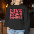 Live Laugh Lobotomia Ironica Sarcastica Divertente Salute Mentale Women Sweatshirt Regalos divertidos