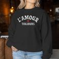 Romantic L'amour Toujours Love Lovers Sweatshirt Frauen Lustige Geschenke