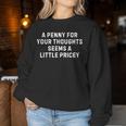 Sarcastic Penny For Your Thoughts Saying Sarcastic Women Sweatshirt Personalized Gifts