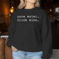 Save Water Drink Wine Alcol Bere Festeggiare Women Sweatshirt Regalos divertidos