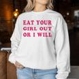 Eat Your Girl Out Or I Will Lesbian Gay Pride Bi Pride Queer Women Sweatshirt Unique Gifts