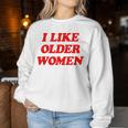 I Like Older Sweatshirt Frauen Lustige Geschenke