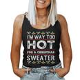 I'm Way Too Hot For A Christmas Sweater Ugly Women Tank Top