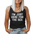 I'm Just Here For The Sex Divertente Dicendo Sesso Sarcastico Canotta da donna