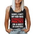 Sorry My Kid Has Gymnastics Practice Or A Meet Or Something Women Tank Top