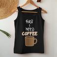 First I Need Coffee Un Detto Per Gli Amanti Del Caffè Canotta da donna Regalos divertidos