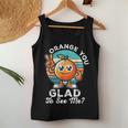 Orange You Glad To See Me Sarcastic Pun Orange Citrus Fruit Women Tank Top Personalized Gifts