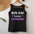 Women's Bin Da Kann Losgehen Tank Top Frauen Lustige Geschenke