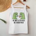 Be Not A Tea-Rex Be A Beer-Rex Beer Dinosaur Beer Rex Tank Top Frauen Lustige Geschenke