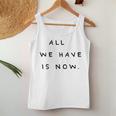 All We Have Is Now X Genieße Das Jetzt Carpe Diem Moment Tank Top Frauen Lustige Geschenke