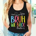 Cute Back To School Teachers Bruh We Back Teachers Women Tank Top Gifts for Her