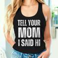 Tell Your Mom I Said Hi Women Tank Top Gifts for Her