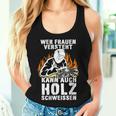 Humour Wer Frauenersteht Kann Auch Holz Schweissen Tank Top Frauen Geschenke für Sie