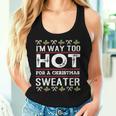 I'm Way Too Hot For A Christmas Sweater Ugly Women Tank Top Gifts for Her
