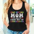 Stop Crying Mom It's Just My First Day Of Kindergarten Cute Women Tank Top Gifts for Her